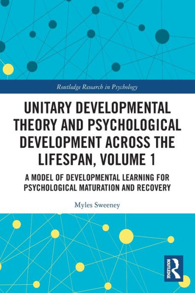 Unitary Developmental Theory and Psychological Development Across the Lifespan, Volume 1: A Model of Learning for Maturation Recovery