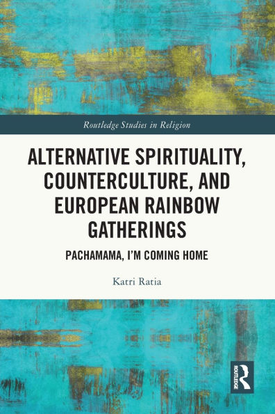 Alternative Spirituality, Counterculture, and European Rainbow Gatherings: Pachamama, I'm Coming Home