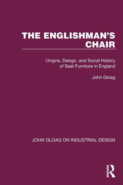 The Englishman's Chair: Origins, Design, and Social History of Seat Furniture England