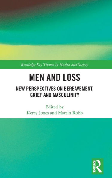 Men and Loss: New Perspectives on Bereavement, Grief Masculinity