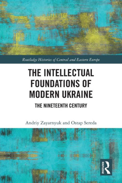 The Intellectual Foundations of Modern Ukraine: Nineteenth Century
