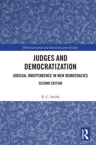 Title: Judges and Democratization: Judicial Independence in New Democracies, Author: B. C. Smith