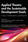 Applied Theatre and the Sustainable Development Goals: Crises, Collaboration, and Beyond