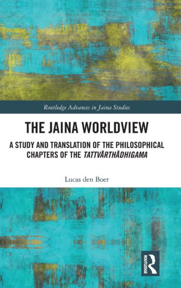 the Jaina Worldview: A Study and Translation of Philosophical Chapters Tattvarthadhigama