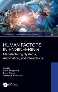 Title: Human Factors in Engineering: Manufacturing Systems, Automation, and Interactions, Author: Beata Mrugalska