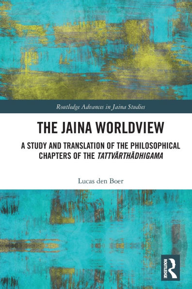 the Jaina Worldview: A Study and Translation of Philosophical Chapters Tattvarthadhigama