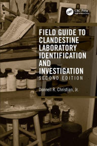 Title: Field Guide to Clandestine Laboratory Identification and Investigation, Author: Donnell R. Christian