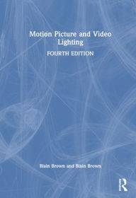 Title: Motion Picture and Video Lighting, Author: Blain Brown