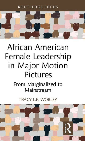 African American Female Leadership Major Motion Pictures: From Marginalized to Mainstream