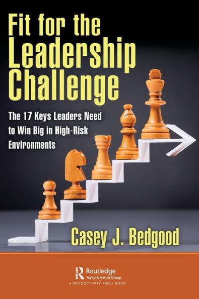 Fit for The Leadership Challenge: 17 Keys Leaders Need to Win Big High-Risk Environments