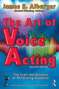 Title: The Art of Voice Acting: The Craft and Business of Performing for Voiceover, Author: James R. Alburger