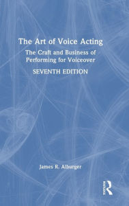 Title: The Art of Voice Acting: The Craft and Business of Performing for Voiceover, Author: James R. Alburger