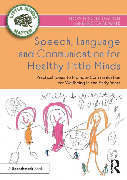 Speech, Language and Communication for Healthy Little Minds: Practical Ideas to Promote Wellbeing the Early Years