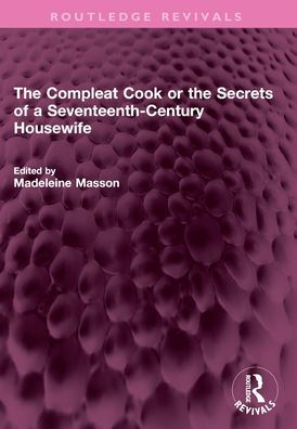 the Compleat Cook or Secrets of a Seventeenth-Century Housewife