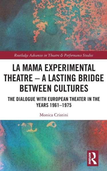 La MaMa Experimental Theatre - A Lasting Bridge Between Cultures: the Dialogue with European Theater Years 1961-1975