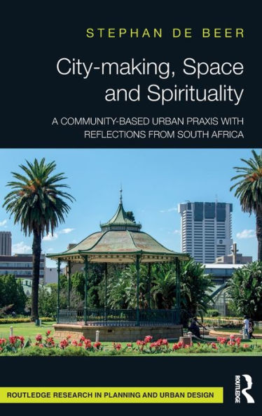 City-making, Space and Spirituality: A Community-Based Urban Praxis with Reflections from South Africa