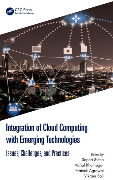 Integration of Cloud Computing with Emerging Technologies: Issues, Challenges, and Practices