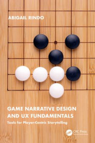 Title: Game Narrative Design and UX Fundamentals: Tools for Player-Centric Storytelling, Author: Abigail Rindo