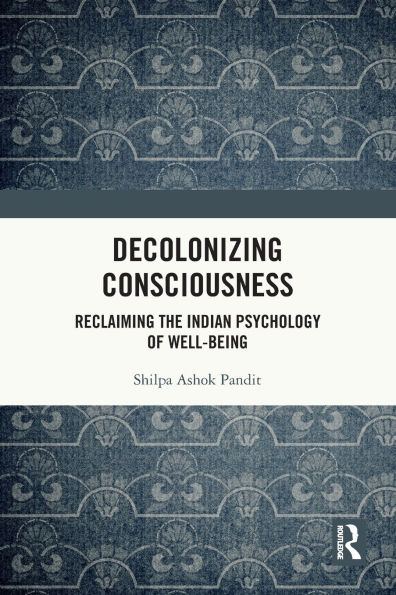 Decolonizing Consciousness: Reclaiming the Indian Psychology of Well-being