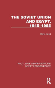 Title: The Soviet Union and Egypt, 1945-1955, Author: Rami Ginat