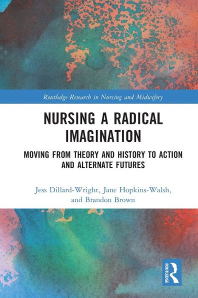 Nursing a Radical Imagination: Moving from Theory and History to Action Alternate Futures