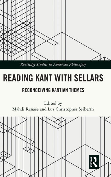 Reading Kant with Sellars: Reconceiving Kantian Themes