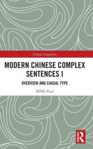 Title: Modern Chinese Complex Sentences I: Overview and Causal Type, Author: XING Fuyi
