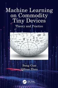 Title: Machine Learning on Commodity Tiny Devices: Theory and Practice, Author: Song Guo