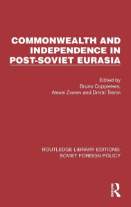 Title: Commonwealth and Independence in Post-Soviet Eurasia, Author: Bruno Coppieters