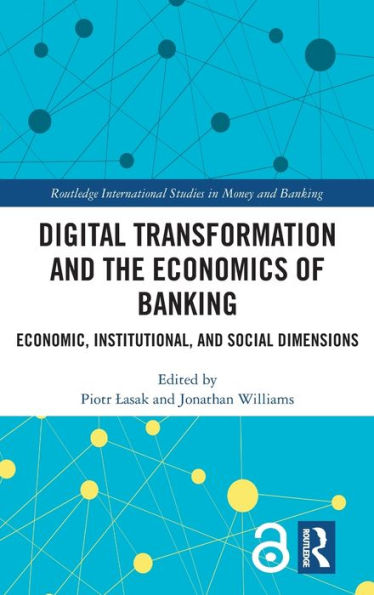 Digital Transformation and the Economics of Banking: Economic, Institutional, Social Dimensions