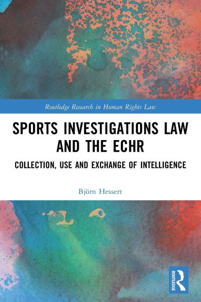 Sports Investigations Law and the ECHR: Collection, Use Exchange of Intelligence