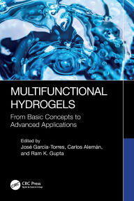 Title: Multifunctional Hydrogels: From Basic Concepts to Advanced Applications, Author: José García-Torres