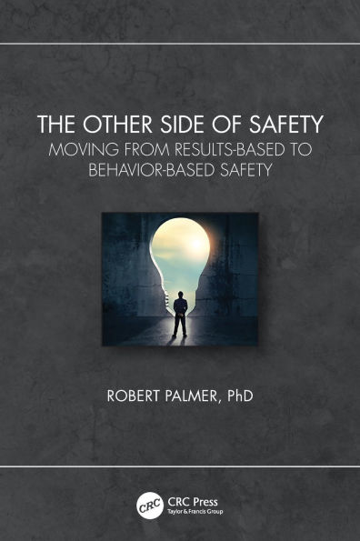 The Other Side of Safety: Moving from Results-Based to Behavior-Based Safety