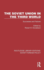 Title: The Soviet Union in the Third World: Successes and Failures, Author: Robert H. Donaldson