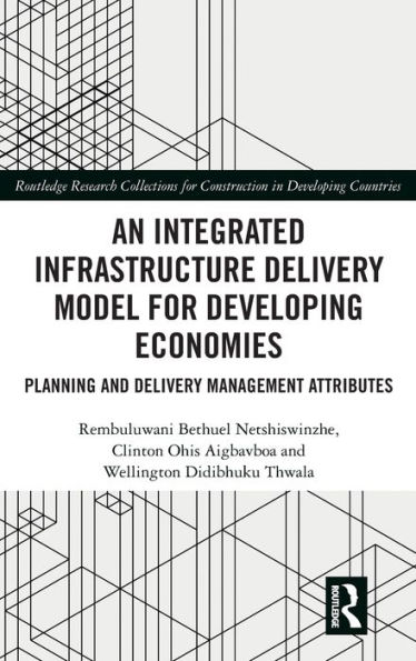 An Integrated Infrastructure Delivery Model for Developing Economies: Planning and Management Attributes