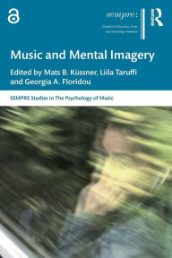 Title: Music and Mental Imagery, Author: Mats B. Küssner