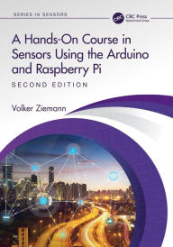 Title: A Hands-On Course in Sensors Using the Arduino and Raspberry Pi, Author: Volker Ziemann