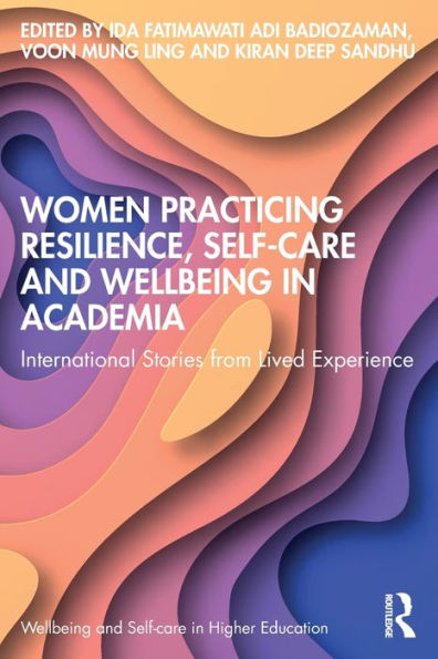 Women Practicing Resilience, Self-care and Wellbeing Academia: International Stories from Lived Experience