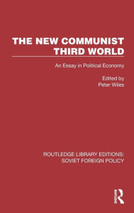 Title: The New Communist Third World: An Essay in Political Economy, Author: Peter Wiles