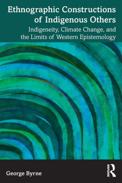 Ethnographic Constructions of Indigenous Others: Indigeneity, Climate Change, and the Limits Western Epistemology