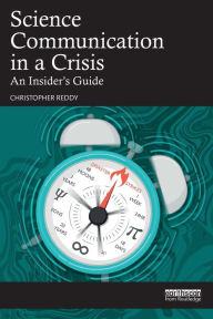 Title: Science Communication in a Crisis: An Insider's Guide, Author: Christopher Reddy