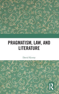 Title: Pragmatism, Law, and Literature, Author: David Kenny