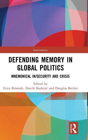 Defending Memory in Global Politics: Mnemonical In/Security and Crisis