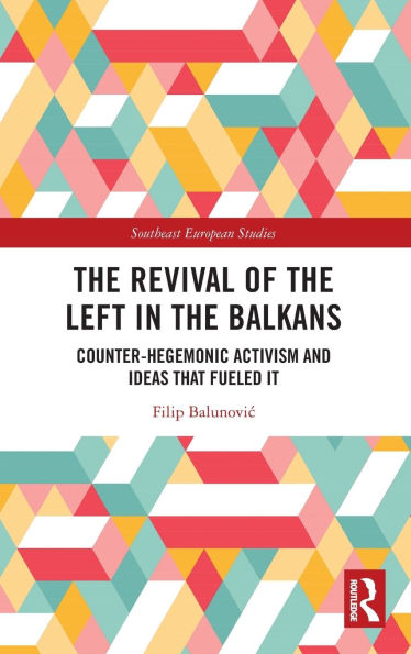 the Revival of Left Balkans: Counter-Hegemonic Activism and Ideas that Fueled It