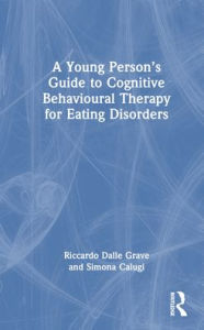 Title: A Young Person's Guide to Cognitive Behavioural Therapy for Eating Disorders, Author: Riccardo Dalle Grave