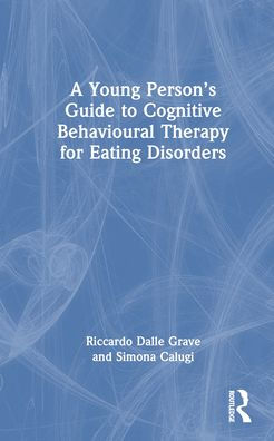 A Young Person's Guide to Cognitive Behavioural Therapy for Eating Disorders