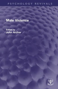 Title: Male Violence, Author: John Archer