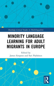 Title: Minority Language Learning for Adult Migrants in Europe, Author: James Simpson
