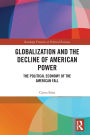 Globalization and the Decline of American Power: The Political Economy of the American Fall