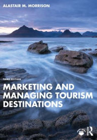 Title: Marketing and Managing Tourism Destinations, Author: Alastair M. Morrison